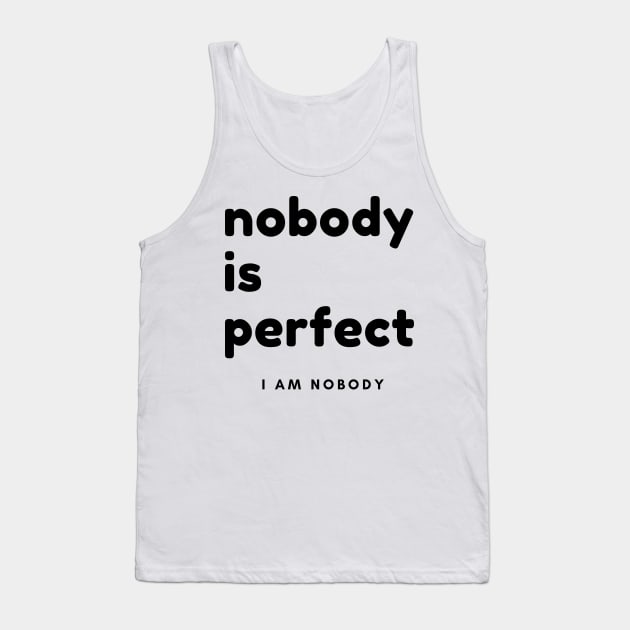 Nobody Is Perfect, I Am Nobody. Funny Saying. Tank Top by That Cheeky Tee